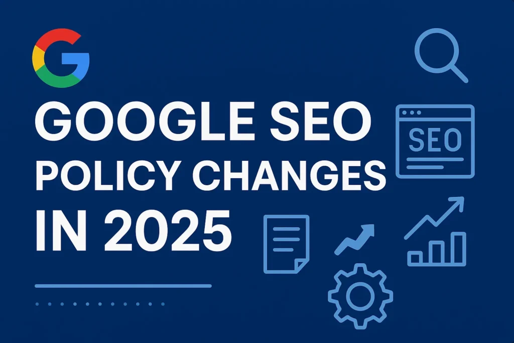 Google SEO Policy changes in 2025