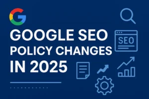 Google SEO Policy changes in 2025